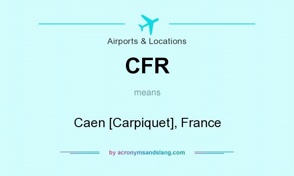What does CFR mean? It stands for Caen [Carpiquet], France