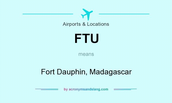 What does FTU mean? It stands for Fort Dauphin, Madagascar