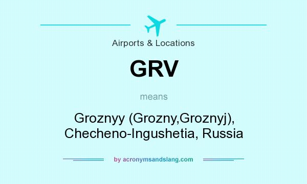 What does GRV mean? It stands for Groznyy (Grozny,Groznyj), Checheno-Ingushetia, Russia