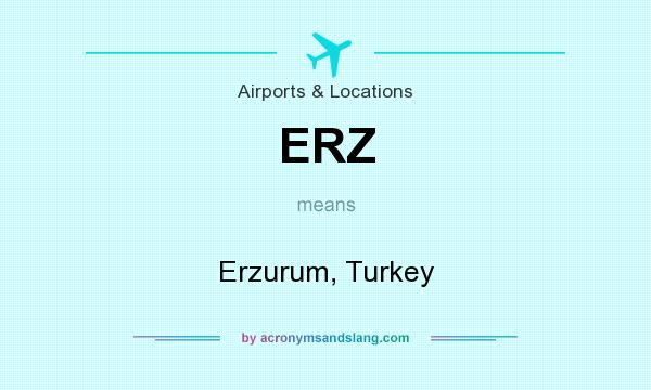 What does ERZ mean? It stands for Erzurum, Turkey