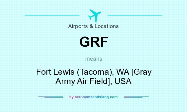 What does GRF mean? It stands for Fort Lewis (Tacoma), WA [Gray Army Air Field], USA