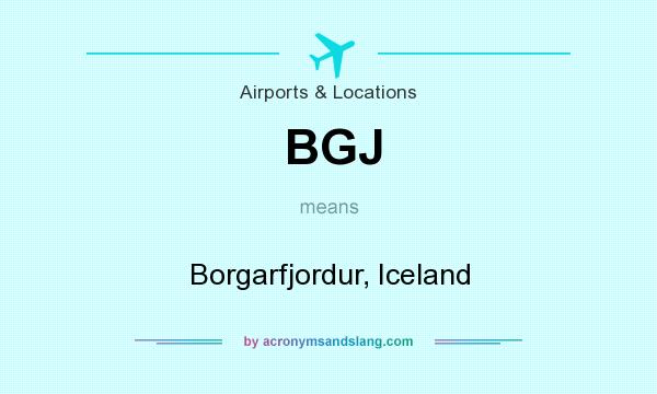 What does BGJ mean? It stands for Borgarfjordur, Iceland
