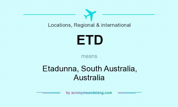 What does ETD mean? It stands for Etadunna, South Australia, Australia