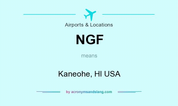 What does NGF mean? It stands for Kaneohe, HI USA