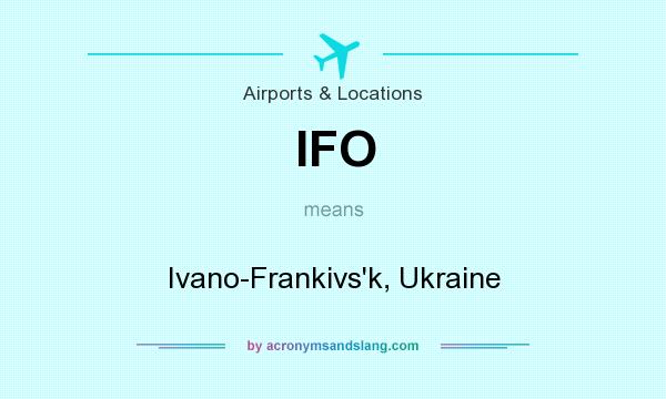 What does IFO mean? It stands for Ivano-Frankivs`k, Ukraine