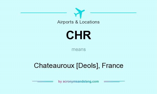 What does CHR mean? It stands for Chateauroux [Deols], France