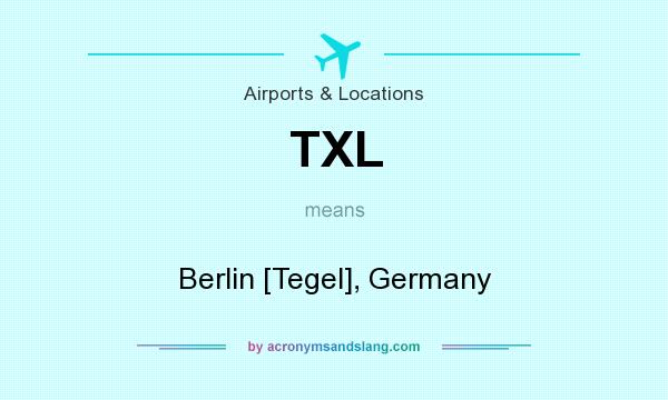 What does TXL mean? It stands for Berlin [Tegel], Germany