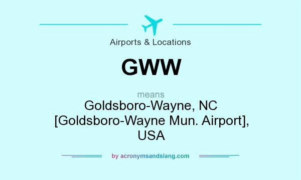What does GWW mean? It stands for Goldsboro-Wayne, NC [Goldsboro-Wayne Mun. Airport], USA