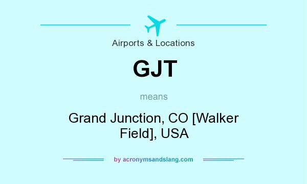 What does GJT mean? It stands for Grand Junction, CO [Walker Field], USA