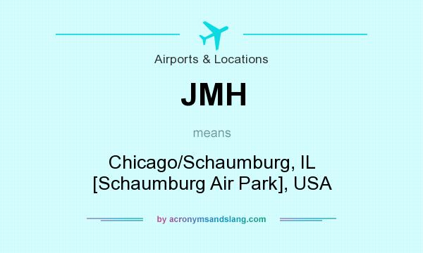 What does JMH mean? It stands for Chicago/Schaumburg, IL [Schaumburg Air Park], USA