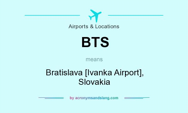 What does BTS mean? It stands for Bratislava [Ivanka Airport], Slovakia