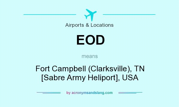 What does EOD mean? It stands for Fort Campbell (Clarksville), TN [Sabre Army Heliport], USA