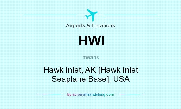 What does HWI mean? It stands for Hawk Inlet, AK [Hawk Inlet Seaplane Base], USA