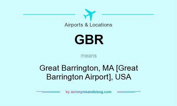 What does GBR mean? It stands for Great Barrington, MA [Great Barrington Airport], USA