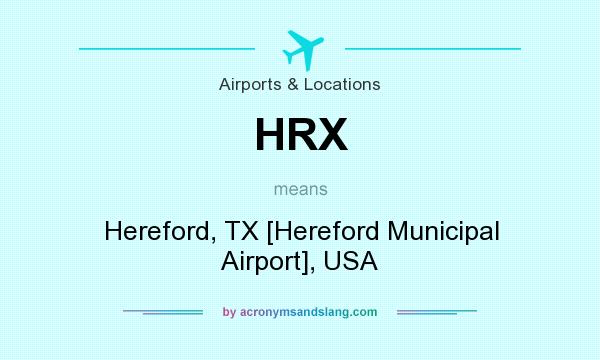 What does HRX mean? It stands for Hereford, TX [Hereford Municipal Airport], USA