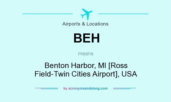 What does BEH mean? It stands for Benton Harbor, MI [Ross Field-Twin Cities Airport], USA