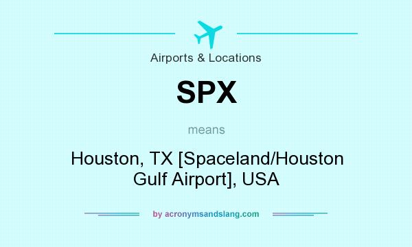 What does SPX mean? It stands for Houston, TX [Spaceland/Houston Gulf Airport], USA