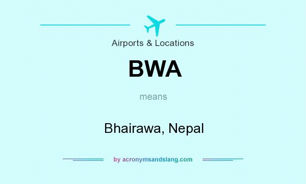 What does BWA mean? It stands for Bhairawa, Nepal