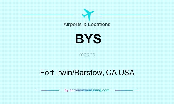 What does BYS mean? It stands for Fort Irwin/Barstow, CA USA
