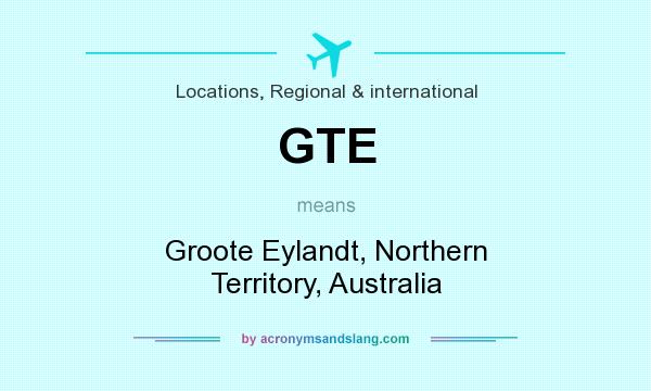 What does GTE mean? It stands for Groote Eylandt, Northern Territory, Australia