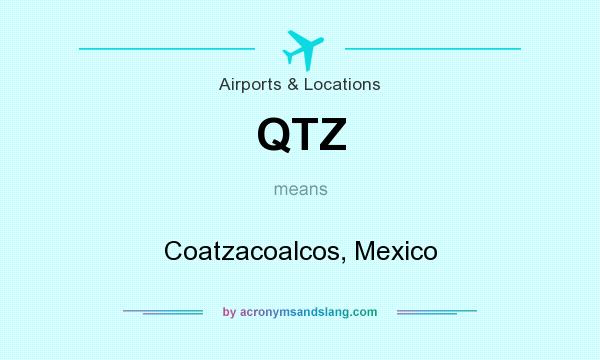 What does QTZ mean? It stands for Coatzacoalcos, Mexico