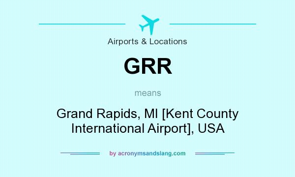 What does GRR mean? It stands for Grand Rapids, MI [Kent County International Airport], USA