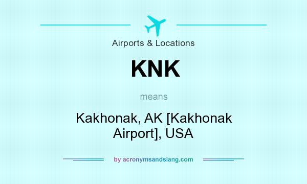 What does KNK mean? It stands for Kakhonak, AK [Kakhonak Airport], USA