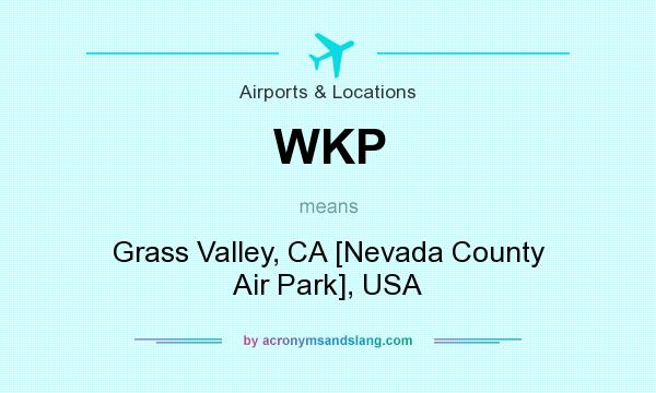 What does WKP mean? It stands for Grass Valley, CA [Nevada County Air Park], USA