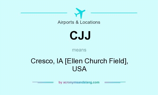 What does CJJ mean? It stands for Cresco, IA [Ellen Church Field], USA