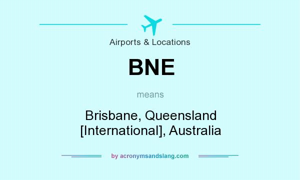 What does BNE mean? It stands for Brisbane, Queensland [International], Australia