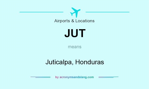 What does JUT mean? It stands for Juticalpa, Honduras