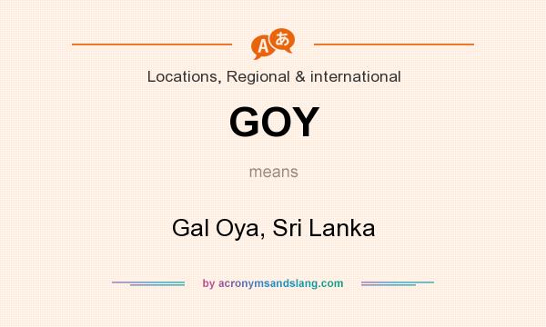 What does GOY mean? It stands for Gal Oya, Sri Lanka