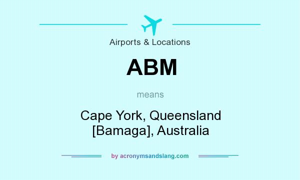 What does ABM mean? It stands for Cape York, Queensland [Bamaga], Australia