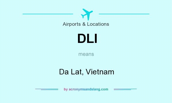 What does DLI mean? It stands for Da Lat, Vietnam