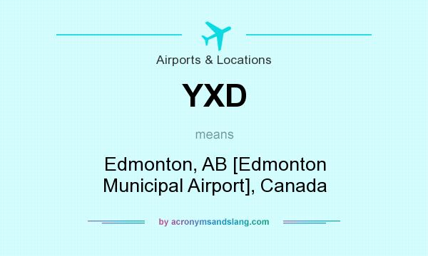 What does YXD mean? It stands for Edmonton, AB [Edmonton Municipal Airport], Canada