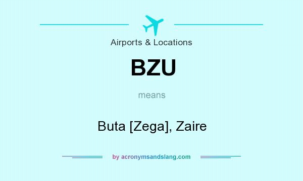 What does BZU mean? It stands for Buta [Zega], Zaire
