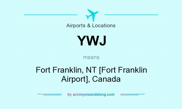 What does YWJ mean? It stands for Fort Franklin, NT [Fort Franklin Airport], Canada