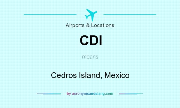 What does CDI mean? It stands for Cedros Island, Mexico