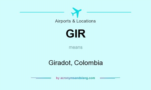 What does GIR mean? It stands for Giradot, Colombia