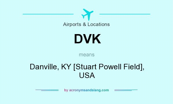 What does DVK mean? It stands for Danville, KY [Stuart Powell Field], USA