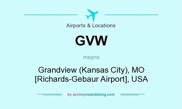What does GVW mean? It stands for Grandview (Kansas City), MO [Richards-Gebaur Airport], USA