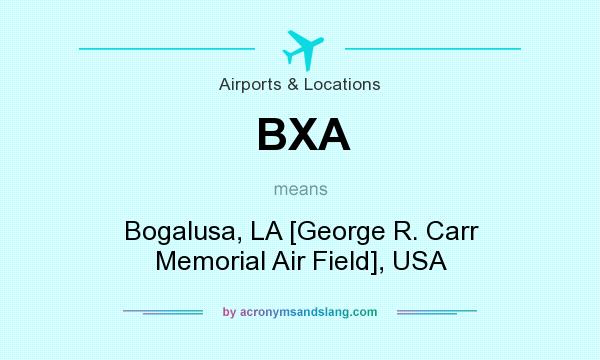 What does BXA mean? It stands for Bogalusa, LA [George R. Carr Memorial Air Field], USA