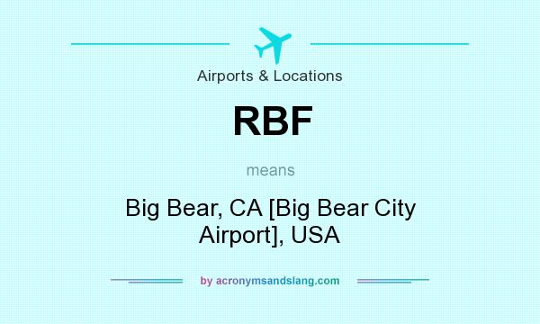 What does RBF mean? It stands for Big Bear, CA [Big Bear City Airport], USA