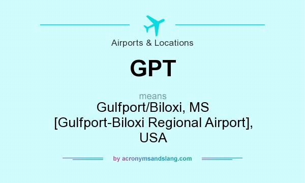 What does GPT mean? It stands for Gulfport/Biloxi, MS [Gulfport-Biloxi Regional Airport], USA