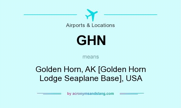 What does GHN mean? It stands for Golden Horn, AK [Golden Horn Lodge Seaplane Base], USA