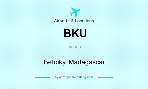 What does BKU mean? It stands for Betoiky, Madagascar