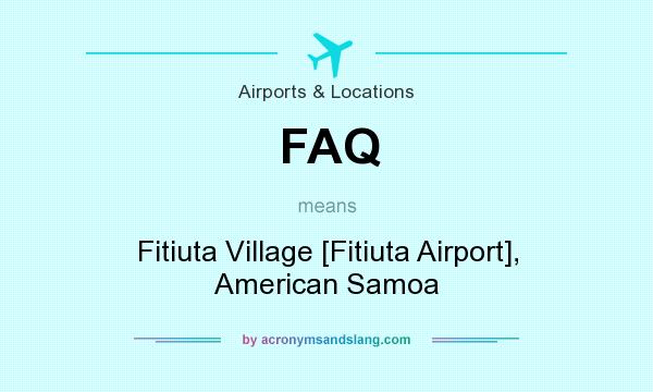 What does FAQ mean? It stands for Fitiuta Village [Fitiuta Airport], American Samoa