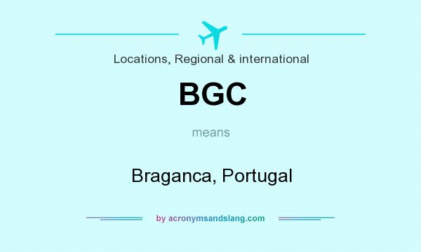 What does BGC mean? It stands for Braganca, Portugal