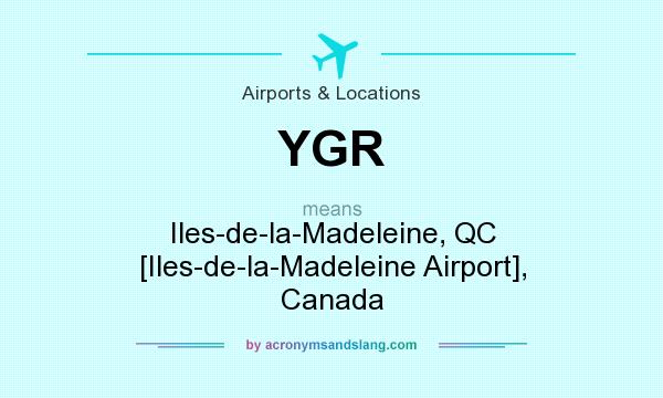 What does YGR mean? It stands for Iles-de-la-Madeleine, QC [Iles-de-la-Madeleine Airport], Canada