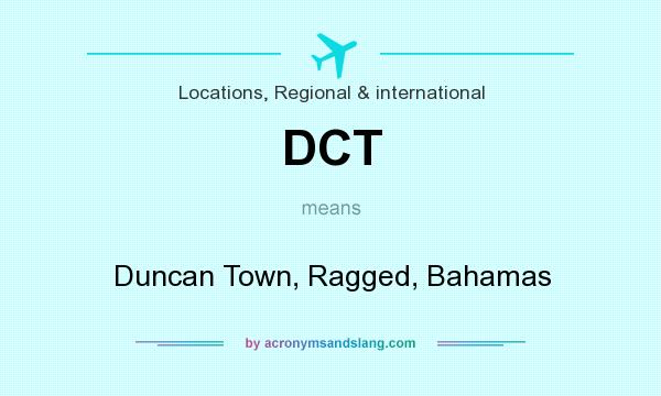 What does DCT mean? It stands for Duncan Town, Ragged, Bahamas